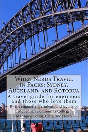 Image du vendeur pour When Nerds Travel in Packs Sydney, Auckland, and Rotorua : A Travel Guide for Engineers and Those Who Love Them mis en vente par GreatBookPricesUK