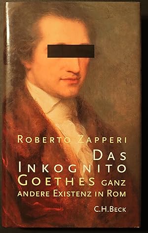 Das Inkognito. Goethes ganz andere Existenz in Rom