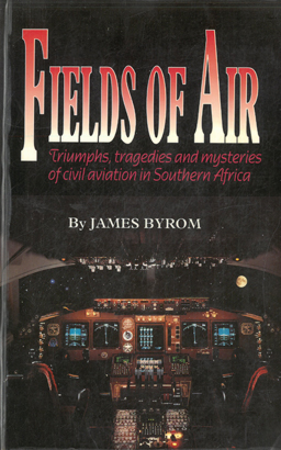 Fields of Air. Triumphs, Tragedies and Mysteries of Civil Aviation in Southern Africa.