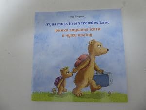 Seller image for Iryna muss in ein fremdes Land. Eine Mutmach-Geschichte fr deutsche und ukrainische Kinder. zweisprachig: ukrainisch und deutsch. TB for sale by Deichkieker Bcherkiste