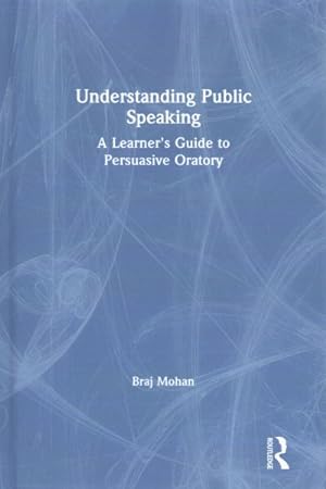 Image du vendeur pour Understanding Public Speaking : A Learner's Guide to Persuasive Oratory mis en vente par GreatBookPrices