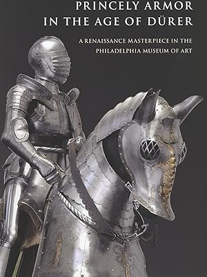 Seller image for Princely Armor in the Age of Drer: A Renaissance Masterpiece in the Philadelphia Museum of Art for sale by The Anthropologists Closet