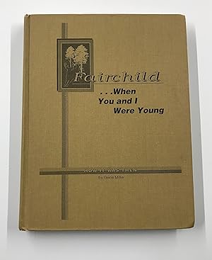 Fairchild-- When You and I Were Young: How It was Then