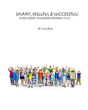 Imagen del vendedor de Smart, Skillful & Successful! a Kid's Guide to Understanding ADHD a la venta por GreatBookPrices