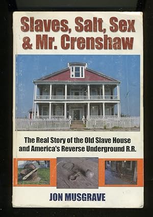 Seller image for SLAVES, SALT, SEX AND MR. CRENSHAW: THE REAL STORY OF THE OLD SLAVE HOUSE AMERICA'S REVERSE UNDERGROUND R.R. for sale by Daniel Liebert, Bookseller