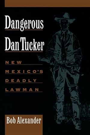 Imagen del vendedor de Dangerous Dan Tucker : New Mexico's Deadly Lawman a la venta por GreatBookPricesUK