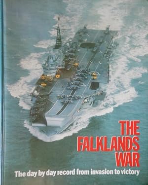 The Falklands War. The day by day record from invasion to victory