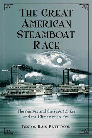 Immagine del venditore per Great American Steamboat Race : The Natchez and the Robert E. Lee and the Climax of an Era venduto da GreatBookPrices