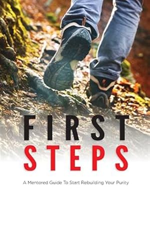 Bild des Verkufers fr First Steps : A Mentored Guide to Start Rebuilding Your Purity zum Verkauf von GreatBookPrices