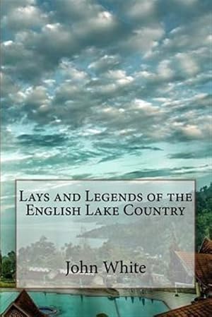 Imagen del vendedor de Lays and Legends of the English Lake Country a la venta por GreatBookPrices