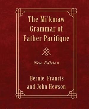 Image du vendeur pour The Mi'kmaw Grammar of Father Pacifique: New Edition mis en vente par GreatBookPrices