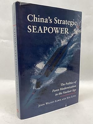 CHINA'S STRATEGIC SEAPOWER: THE POLITICS OF FORCE MODERNIZATION IN THE NUCLEAR AGE