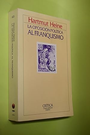 LA OPOSICIÓN AL FRANQUISMO. De 1939 a 1952. Prólogo de Ángel Viñas.