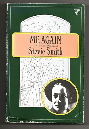 Bild des Verkufers fr Me Again: The Uncollected Writings of Stevie Smith illustrated by herself zum Verkauf von Frances Wetherell