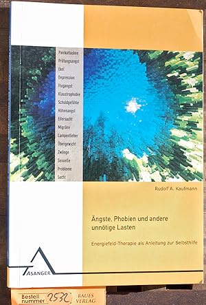 Ängste, Phobien und andere unnötige Lasten : Energiefeld-Therapie als Anleitung zur Selbsthilfe