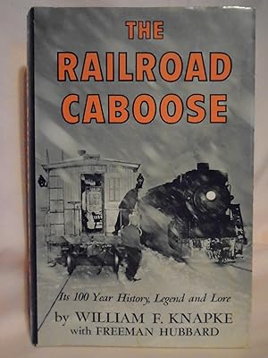 Seller image for THE RAILROAD CABOOSE; ITS 100 YEAR HISTORY, LEGEND AND LORE for sale by Robert Gavora, Fine & Rare Books, ABAA