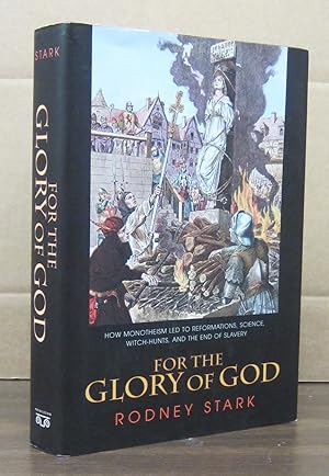 Seller image for For the Glory of God: How Monotheism Led to Reformations, Science, Witch-Hunts, and the End of Slavery for sale by Midway Book Store (ABAA)