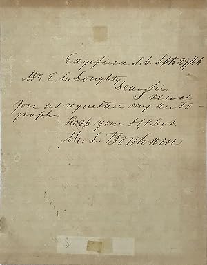 Seller image for SENDING AN AUTOGRAPH IN AN AUTOGRAPH NOTE, IN FULL: "Dear Sir, I send you as requested my autograph. Resp. your Obt. Sevt., M. L. Bonham." The younger brother of James Butler Bonham who was killed at the Alamo, Bonham served as a junior officer in the Seminole War and commander of the 12th U.S. Infantry Regiment during the Mexican War, commanded a brigade at the first battle of Bull Run, and, as governor is perhaps best remembered for demanding that more land be used to produce food instead of cotton.; Doughty was apparently an autograph collector from Brooklyn, New York for sale by Bartleby's Books, ABAA