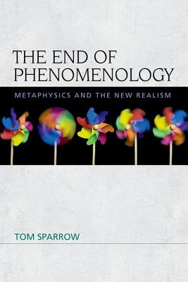 Imagen del vendedor de The End of Phenomenology: Metaphysics and the New Realism (Paperback or Softback) a la venta por BargainBookStores