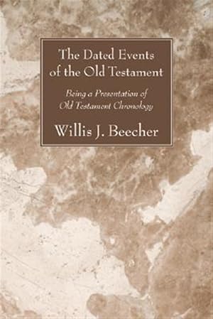 Imagen del vendedor de Dated Events of the Old Testament : Being a Presentation of Old Testament Chronology a la venta por GreatBookPrices