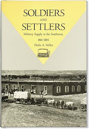 Soldiers and Settlers: Military Supply in the Southwest, 1861-1885