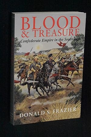 Blood and Treasure: Confederate Empire in the Southwest
