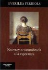 Imagen del vendedor de No estoy acostumbrada a la esperanza a la venta por AG Library