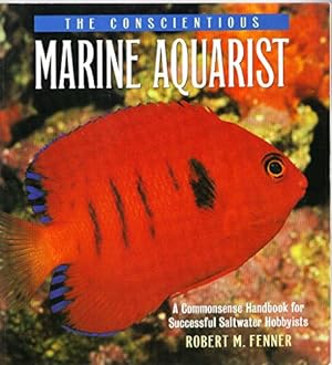 Immagine del venditore per The Conscientious Marine Aquarist: A Commonsense Handbook for Successful Saltwater Hobbyists venduto da Reliant Bookstore