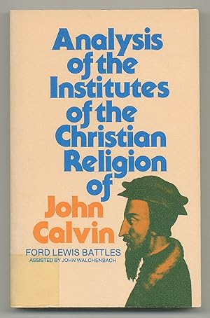 Seller image for Analysis of the Institutes of the Christian Religion of John Calvin for sale by Between the Covers-Rare Books, Inc. ABAA