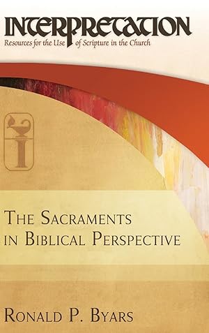 Seller image for The Sacraments in Biblical Perspective: Interpretation: Resources for the Use of Scripture in the Church for sale by moluna