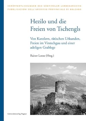 Bild des Verkufers fr Hezilo und die Freien von Tschengls : Von Kanzlern, rtischen Urkunden, Freien im Vintschgau und einer adeligen Grablege zum Verkauf von AHA-BUCH GmbH