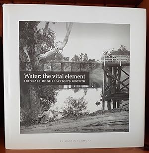 WATER: THE VITAL ELEMENT 150 Years of Shepparton's Growth