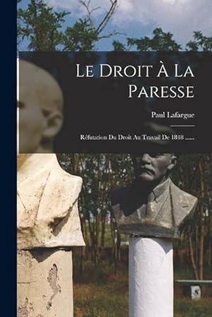 Image du vendeur pour Le Droit la Paresse: Rfutation du Droit Au Travail De 1848 . . (Paperback) mis en vente par Grand Eagle Retail