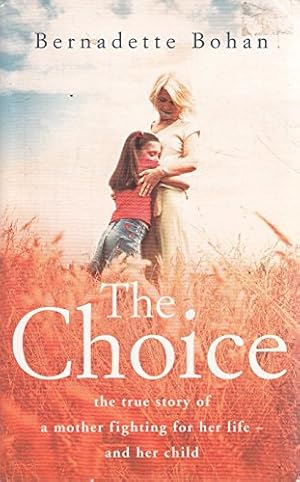 Bild des Verkufers fr The Choice: the true story of a mother fighting for her life - and her child zum Verkauf von WeBuyBooks