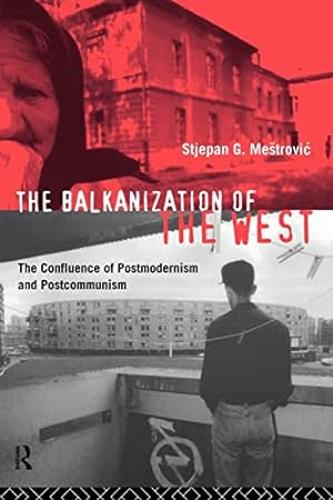 Seller image for The Balkanization of the West: The Confluence of Postmodernism and Postcommunism for sale by WeBuyBooks