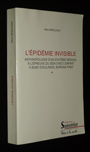 Seller image for L'Epidmie invisible : Anthropologie d'un systme mdical  l'preuve du SIDA chez l'enfant  Bobo Dioulasso, Burkina Faso for sale by Abraxas-libris