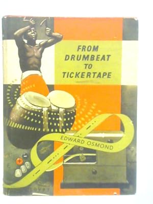 Seller image for From Drumbeat to Tickertape - The Story of Man's Progress in the Art of Communication for sale by World of Rare Books