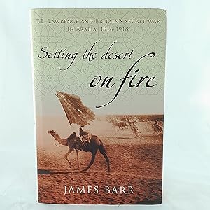 Bild des Verkufers fr Setting the Desert on Fire: T.E. Lawrence and Britain's Secret War in Arabia, 1916-18 zum Verkauf von Cambridge Rare Books
