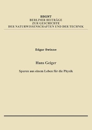 Bild des Verkufers fr Hans Geiger : Spuren aus einem Leben fr die Physik, Berliner Beitrge zur Geschichte der Naturwissenschaften und der Technik 7 zum Verkauf von Smartbuy