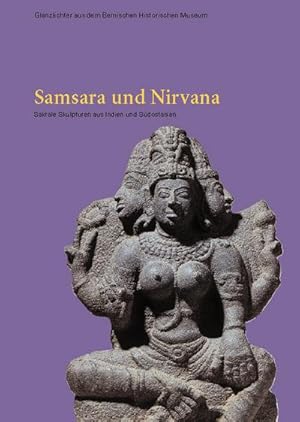 Bild des Verkufers fr Samsara und Nirwana : Sakrale Skulpturen aus Indien und Sdostasien, Glanzlichter aus dem Bernischen Historischen Museum 10 zum Verkauf von Smartbuy