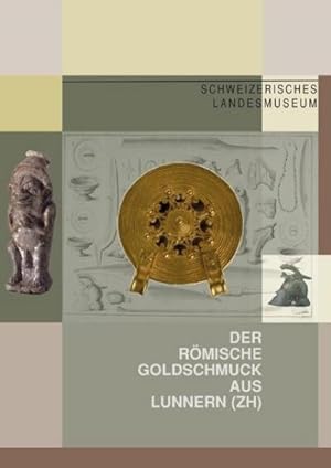 Bild des Verkufers fr Der rmische Goldschmuck aus Lunnern (ZH): Ein Hortfund des 3. Jahrhunderts u. zum Verkauf von AHA-BUCH GmbH