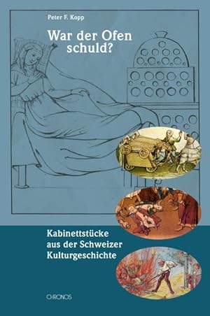 Bild des Verkufers fr War der Ofen schuld? : Kabinettstcke aus der Schweizer Kulturgeschichte zum Verkauf von AHA-BUCH GmbH