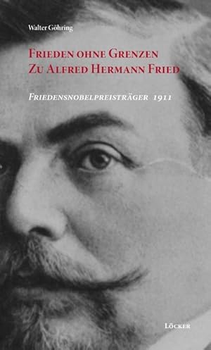 Bild des Verkufers fr Frieden ohne Grenzen : Zu Alfred Hermann Fried - Friedensnobelpreistrger 1911 zum Verkauf von AHA-BUCH GmbH