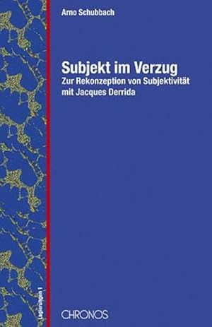 Seller image for Subjekt im Verzug : Zur Rekonzeption von Subjektivitt mit Jacques Derrida. Diss. for sale by AHA-BUCH GmbH