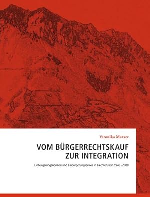 Bild des Verkufers fr Vom Brgerrechtskauf zur Integration : Einbrgerungsnormen und Einbrgerungspraxis in Liechtenstein 1945-2008 zum Verkauf von AHA-BUCH GmbH