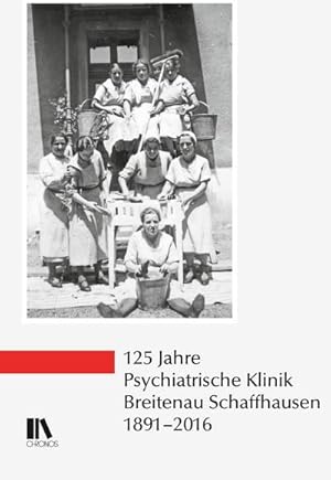 Bild des Verkufers fr 125 Jahre Psychiatrische Klinik Breitenau Schaffhausen, 1891-2016 zum Verkauf von AHA-BUCH GmbH