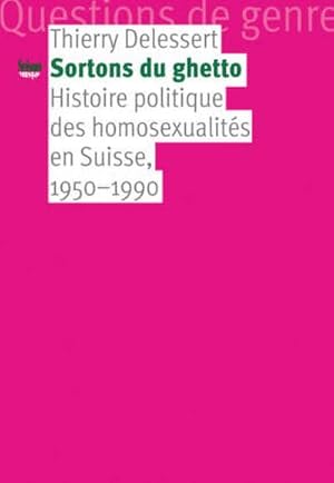 Bild des Verkufers fr Sortons du ghetto : Histoire politique des homosexualits en Suisse, 1950-1990 zum Verkauf von AHA-BUCH GmbH