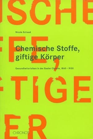 Immagine del venditore per Chemische Stoffe, giftige Krper : Gesundheitsrisiken in der Basler Chemie, 1860-1930 venduto da AHA-BUCH GmbH