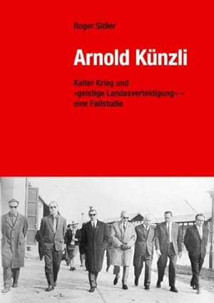 Bild des Verkufers fr Arnold Knzli : Kalter Krieg und 'geistige Landesverteidigung' - eine Fallstudie zum Verkauf von AHA-BUCH GmbH