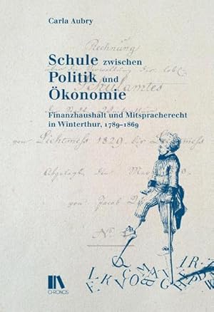 Bild des Verkufers fr Schule zwischen Politik und konomie : Finanzhaushalt und Mitspracherecht in Winterthur, 1789-1869 zum Verkauf von AHA-BUCH GmbH